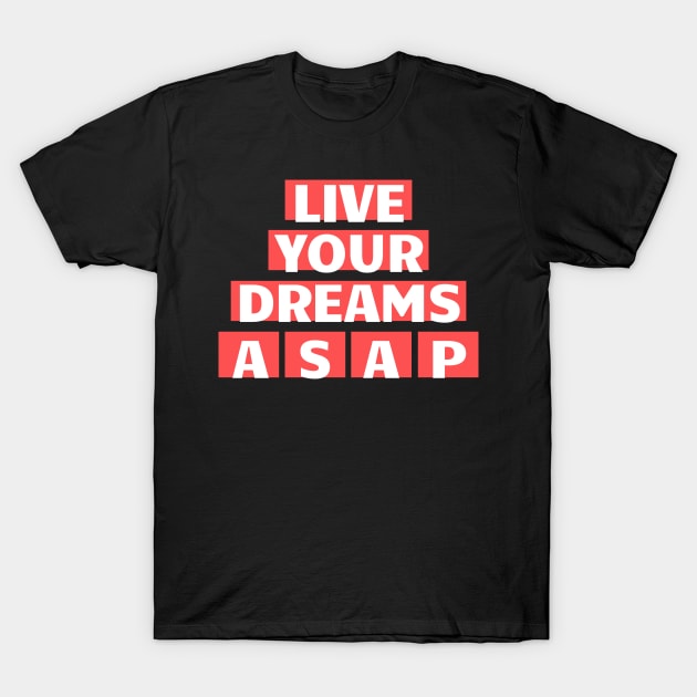 Live Your Dream ASAP T-Shirt by Magniftee